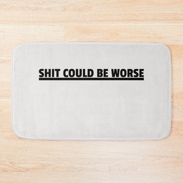 Item preview, Shit Could Be Worse  designed and sold by HiddenStar02.