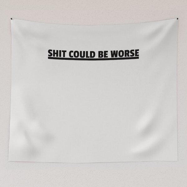 Item preview, Shit Could Be Worse  designed and sold by HiddenStar02.