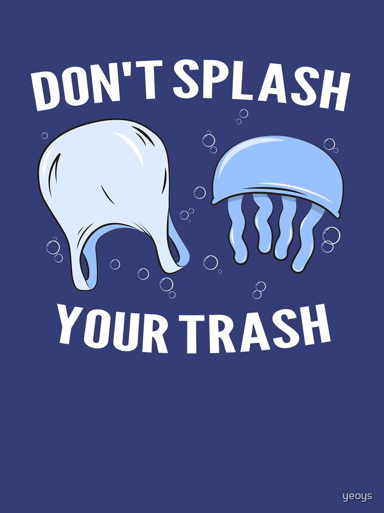Don't Splash Your Trash - Save The Oceans by yeoys