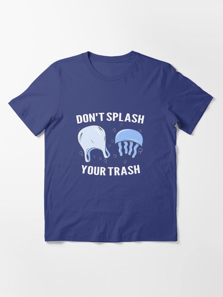 Alternate view of Don't Splash Your Trash - Save The Oceans Essential T-Shirt