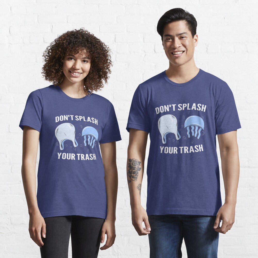 Don't Splash Your Trash - Save The Oceans Essential T-Shirt