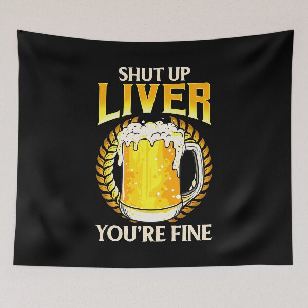 Item preview, Shut Up Liver You're Fine Drinking Pun Beer Joke designed and sold by perfectpresents.