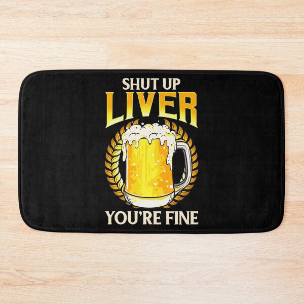 Item preview, Shut Up Liver You're Fine Drinking Pun Beer Joke designed and sold by perfectpresents.