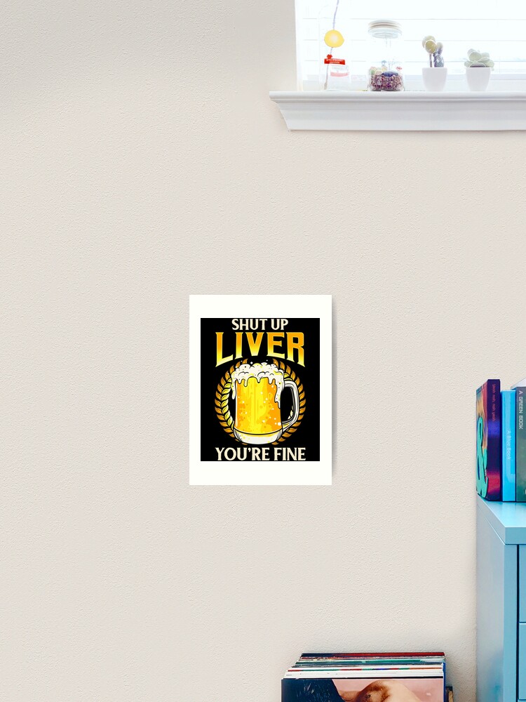 Halt Die Klappe Leber Du Bist In Ordnung Wortspiel Bier Witz Zu Trinken Kunstdruck Von Perfectpresents Redbubble