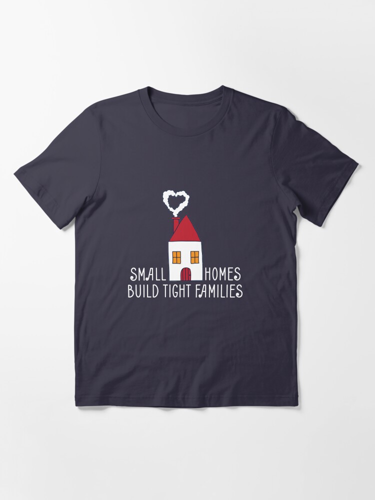 Alternate view of Small Homes Build Tight Families - Tiny House Essential T-Shirt