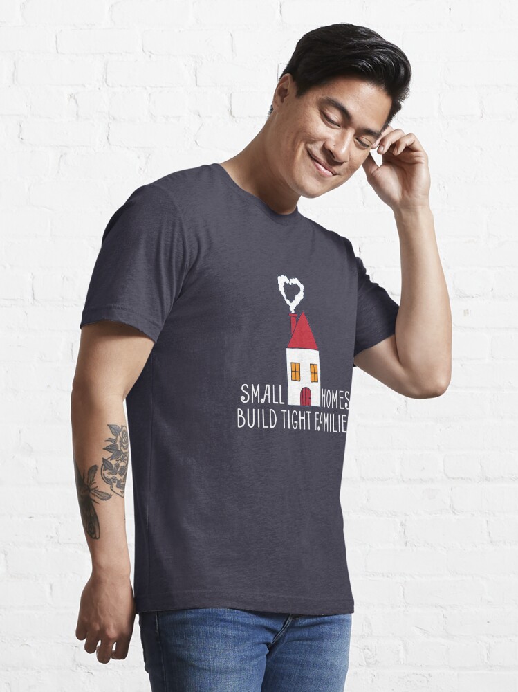 Alternate view of Small Homes Build Tight Families - Tiny House Essential T-Shirt