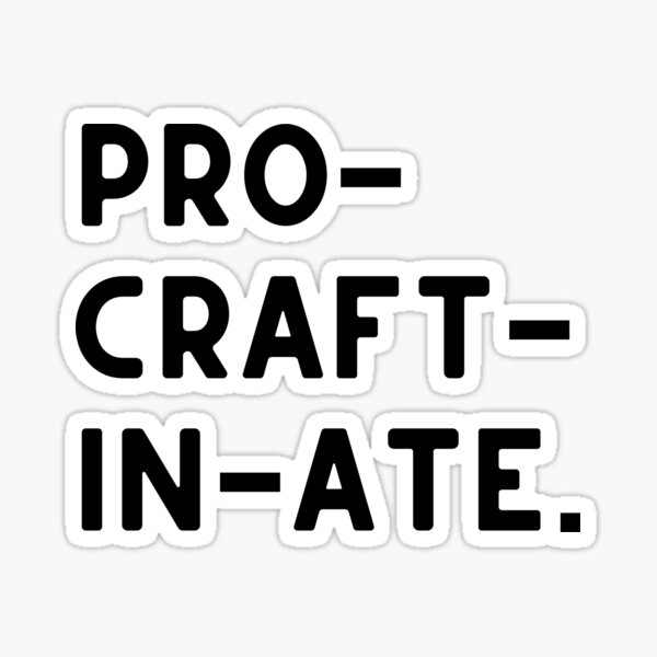 Pro. Craft. In. Ate. Crafting Tshirt. Sticker