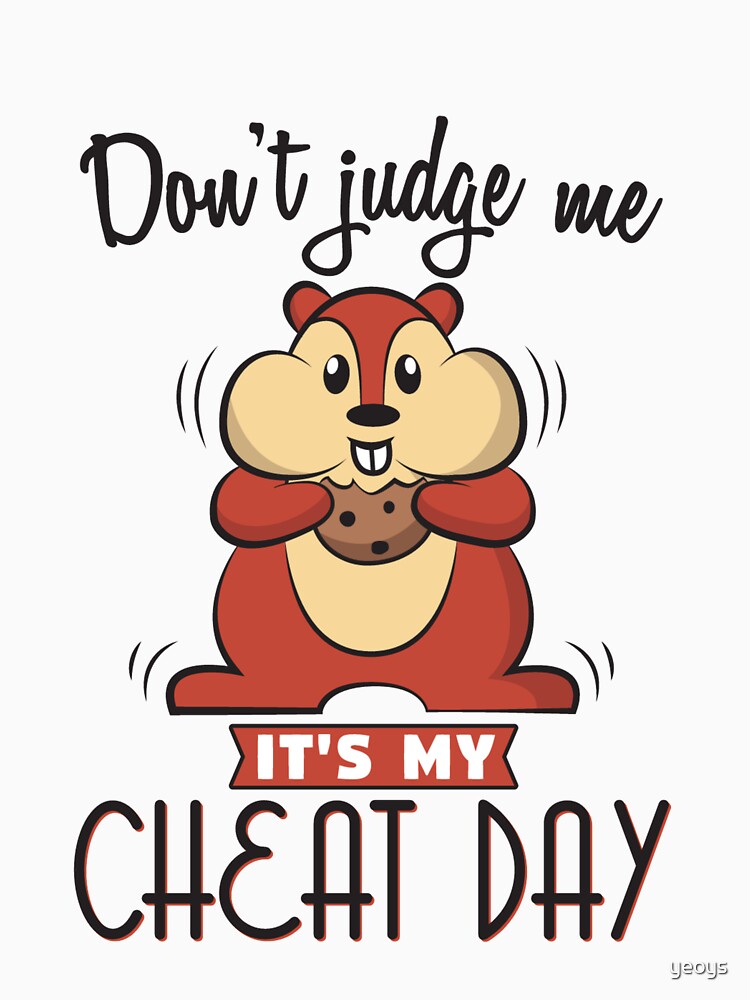 Don't Judge Me It's My Cheat Day - Diet von yeoys