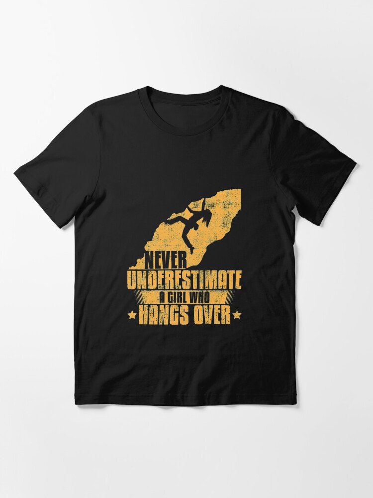 Alternate view of Never Underestimate A Girl Who Hangs Over - Girls Rock Climbing Essential T-Shirt