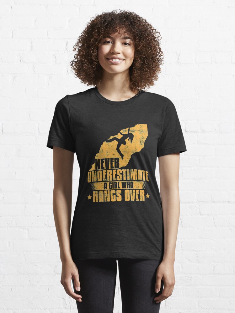 Alternate view of Never Underestimate A Girl Who Hangs Over - Girls Rock Climbing Essential T-Shirt
