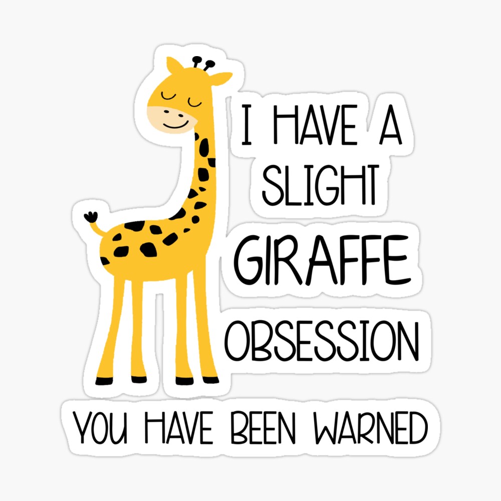 I have a slight Giraffe obsession Funny Giraffes lover