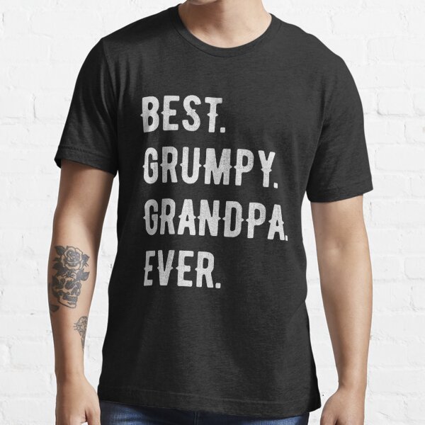 Funny Best Grumpy Grandpa Ever Grouchy Grandfather Gift Essential T-Shirt