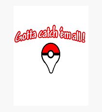 Pokemon go , gotta catch them all Photographic Print
