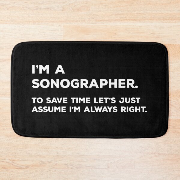 Item preview, I'm a Sonographer. To Save Time Let's Just Assume I'm Always Right designed and sold by teesaurus.