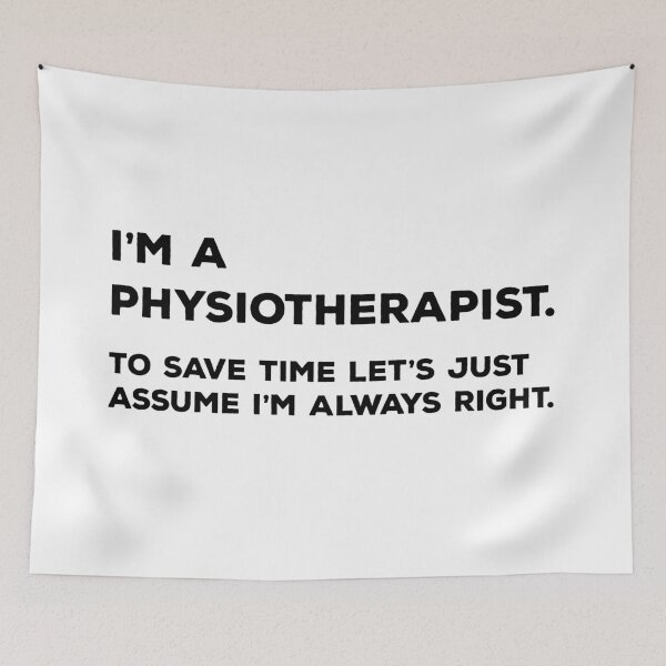 Item preview, I'm A Physiotherapist. To Save Time Let's Just Assume I'm Always Right designed and sold by teesaurus.