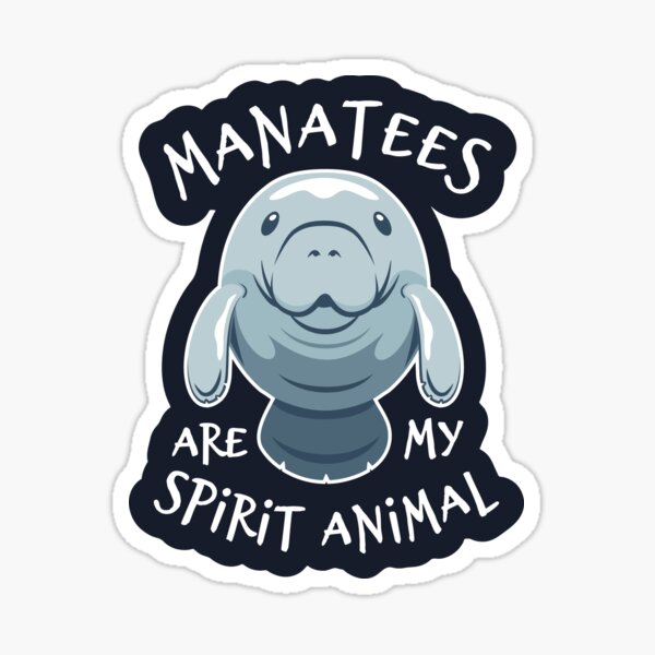 Manatees Are My Spirit Animal - Cute Manatee Sticker