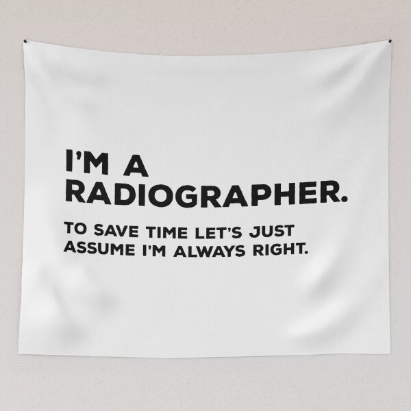 Item preview, I'm A Radiographer, To Save Time Let's Just Assume I'm Always Right designed and sold by teesaurus.