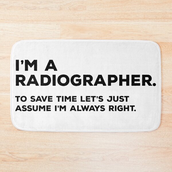 Item preview, I'm A Radiographer, To Save Time Let's Just Assume I'm Always Right designed and sold by teesaurus.