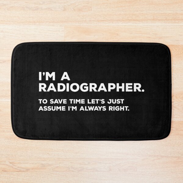 Item preview, I'm A Radiographer, To Save Time Let's Just Assume I'm Always Right designed and sold by teesaurus.