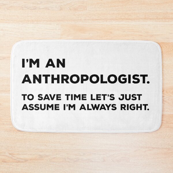 Item preview, I'm An Anthropologist To Save Time Let's Just Assume I'm Always Right designed and sold by teesaurus.