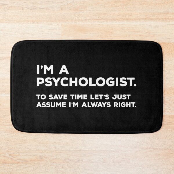 Item preview, I'm A Psychologist, To Save Time Let's Just Assume I'm Always Right designed and sold by teesaurus.