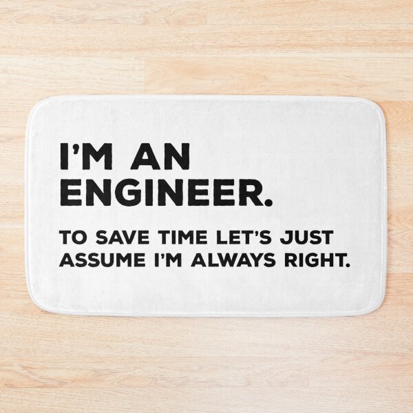 Item preview, I'm An Engineer, To Save Time Let's Just Assume I'm Always Right designed and sold by teesaurus.