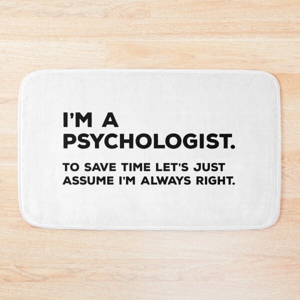 Item preview, I'm A Psychologist, To Save Time Let's Just Assume I'm Always Right designed and sold by teesaurus.