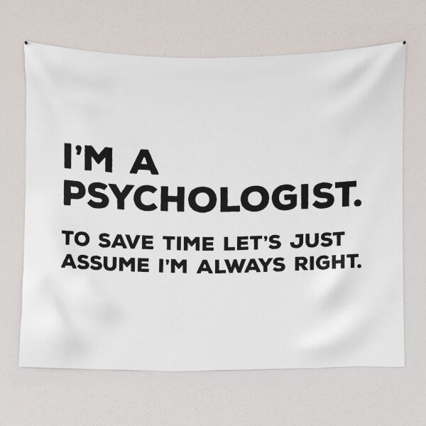 Item preview, I'm A Psychologist, To Save Time Let's Just Assume I'm Always Right designed and sold by teesaurus.