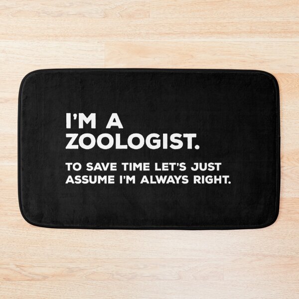 Item preview, I'm A Zoologist, To Save Time Let's Just Assume I'm Always Right designed and sold by teesaurus.