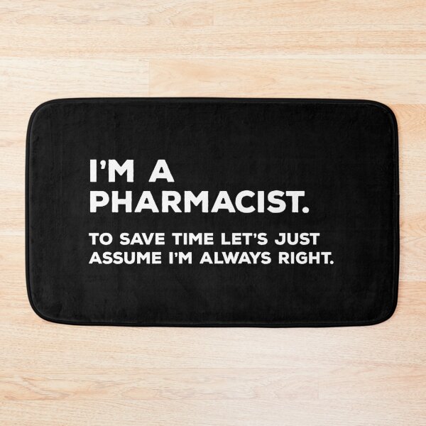 Item preview, I'm A Pharmacist To Save Time Let's Just Assume I'm Always Right designed and sold by teesaurus.
