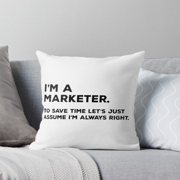 Item preview, I'm A Marketer, To Save Time Let's Just Assume I'm Always Right designed and sold by teesaurus.