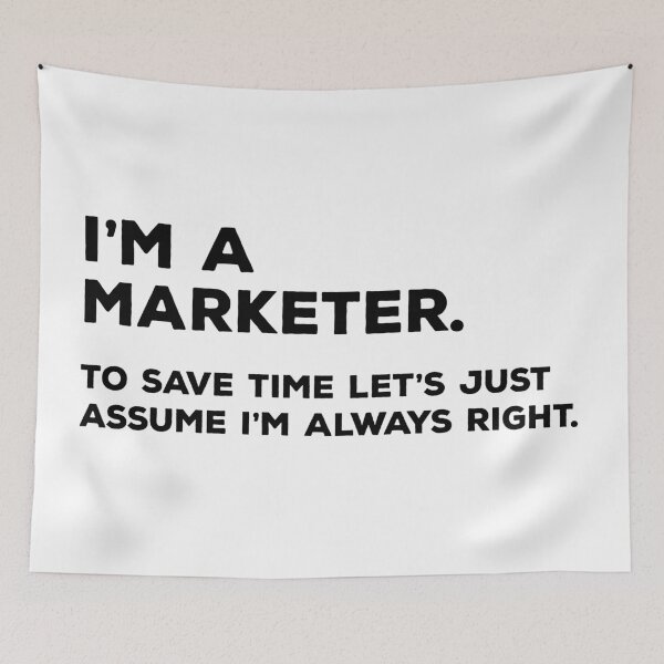 Item preview, I'm A Marketer, To Save Time Let's Just Assume I'm Always Right designed and sold by teesaurus.