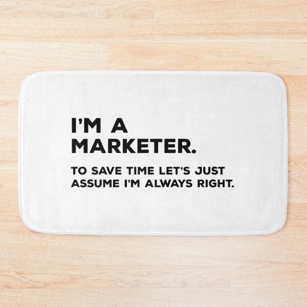 Item preview, I'm A Marketer, To Save Time Let's Just Assume I'm Always Right designed and sold by teesaurus.