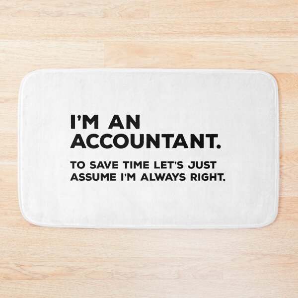 Item preview, I'm An Accountant, To Save Time Let's Just Assume I'm Always Right designed and sold by teesaurus.
