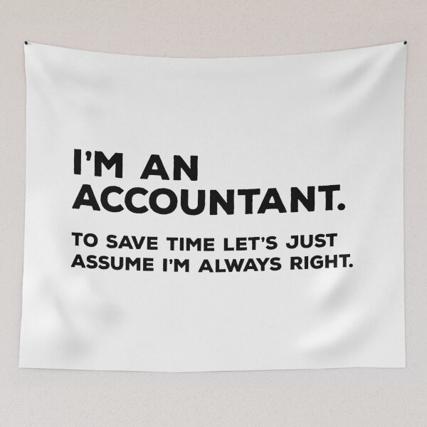 Item preview, I'm An Accountant, To Save Time Let's Just Assume I'm Always Right designed and sold by teesaurus.