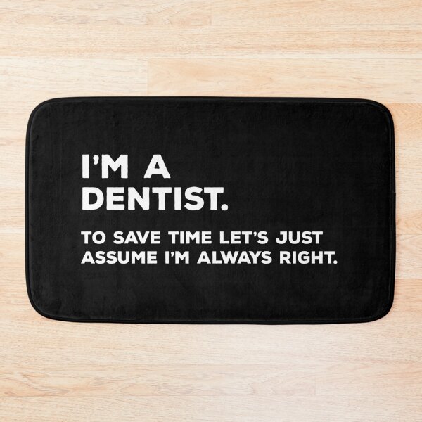 Item preview, I'm A Dentist, To Save Time Let's Just Assume I'm Always Right designed and sold by teesaurus.