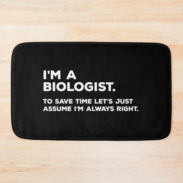 Item preview, I'm A Biologist, To Save Time Let's Just Assume I'm Always Right designed and sold by teesaurus.