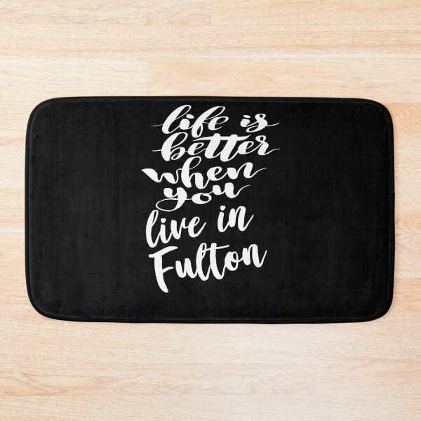 Item preview, Life is Better When You Live In Fulton designed and sold by ProjectX23.