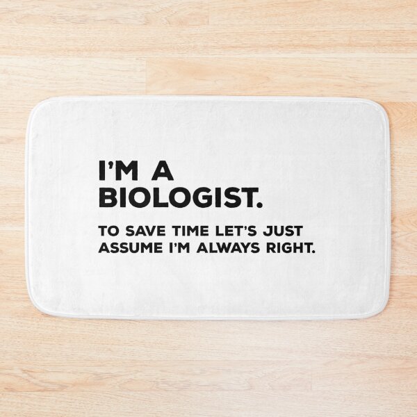Item preview, I'm A Biologist, To Save Time Let's Just Assume I'm Always Right designed and sold by teesaurus.