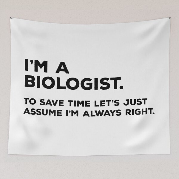 Item preview, I'm A Biologist, To Save Time Let's Just Assume I'm Always Right designed and sold by teesaurus.