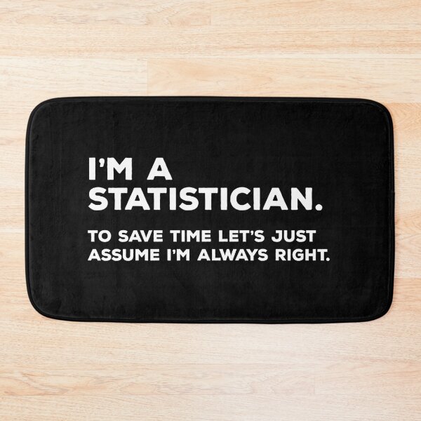 Item preview, I'm A Statistician, To Save Time Let's Just Assume I'm Always Right designed and sold by teesaurus.