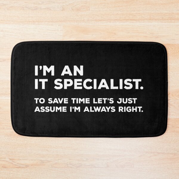 Item preview, I’m an IT specialist. To save time let’s just assume i’m always right. designed and sold by teesaurus.