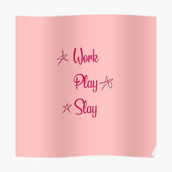 "Work, play, slay" Poster for Sale by SturgesC Redbubble