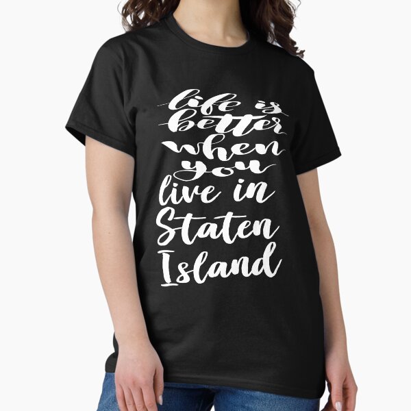 Item preview, Life is Better When You Live In Staten Island designed and sold by ProjectX23.