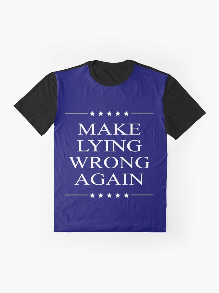 make lying wrong again shirt