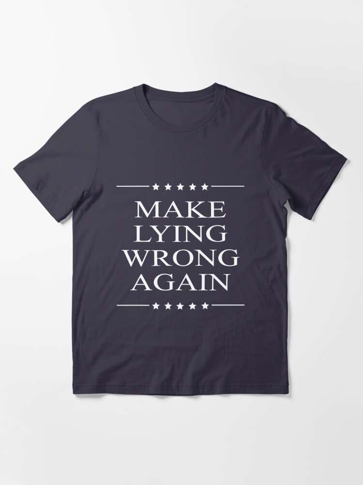 make lying wrong again shirt