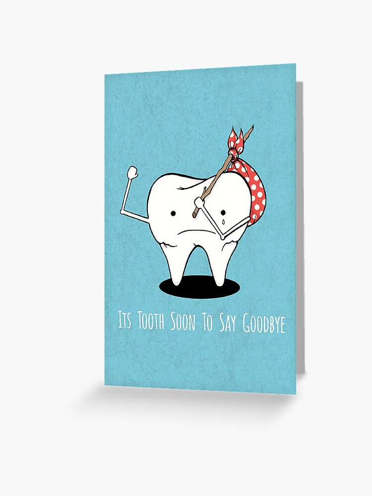 Tooth Series Tooth Soon To Say Goodbye Greeting Card By Joanandrose1 Redbubble