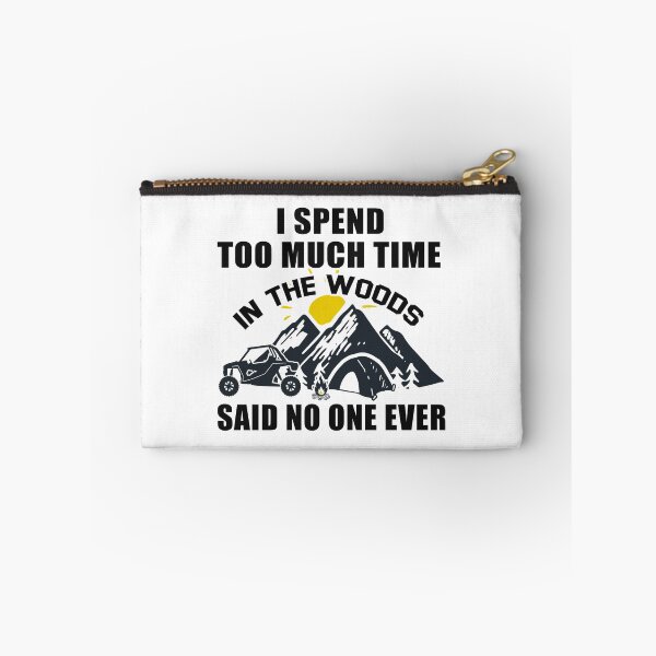 Item preview, I Spend Too Much Time In The Woods Said No One EVER designed and sold by RZRriders.