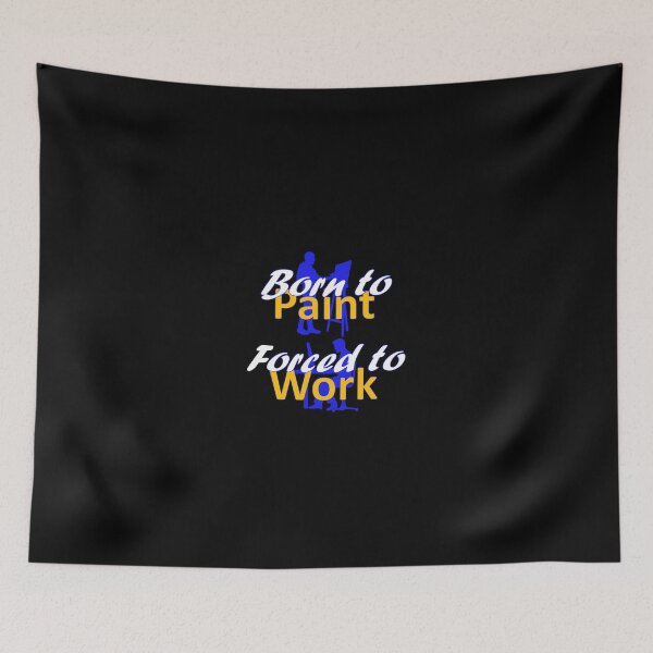 Item preview, Born to Paint - Forced to Work designed and sold by AndiHK.
