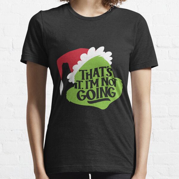 grinch shirt that's it im not going